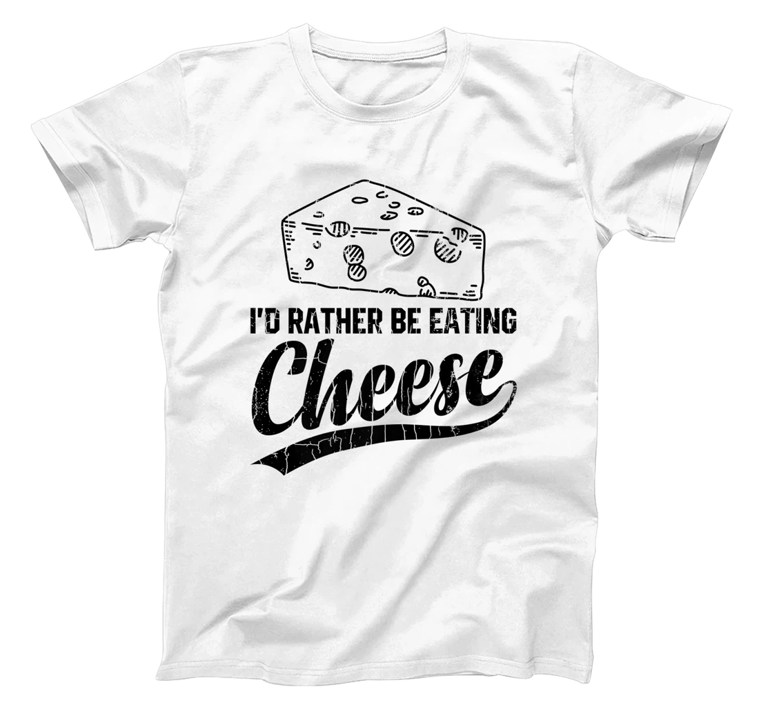 Womens I'd Rather Be Eating Cheese Funny Food Lover Eater Graphic T-Shirt, Kid T-Shirt and Women T-Shirt