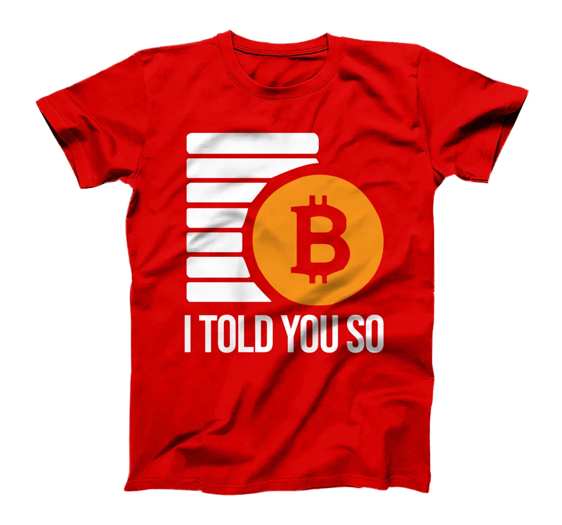 I Told You So Cryptocurrency Trading Funny Bitcoin Investor T-Shirt