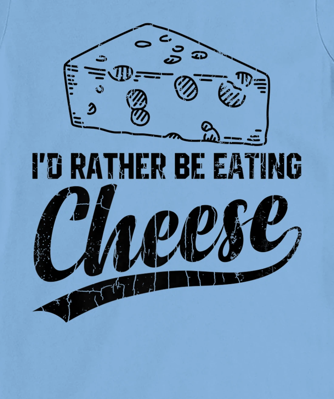 Womens I'd Rather Be Eating Cheese Funny Food Lover Eater Graphic T-Shirt, Kid T-Shirt and Women T-Shirt
