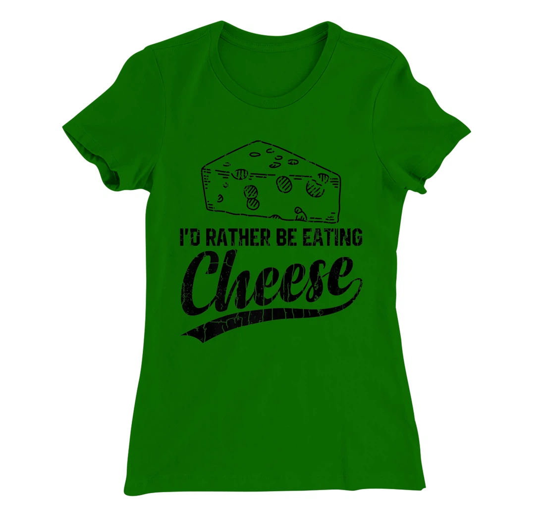 Womens I'd Rather Be Eating Cheese Funny Food Lover Eater Graphic T-Shirt, Kid T-Shirt and Women T-Shirt