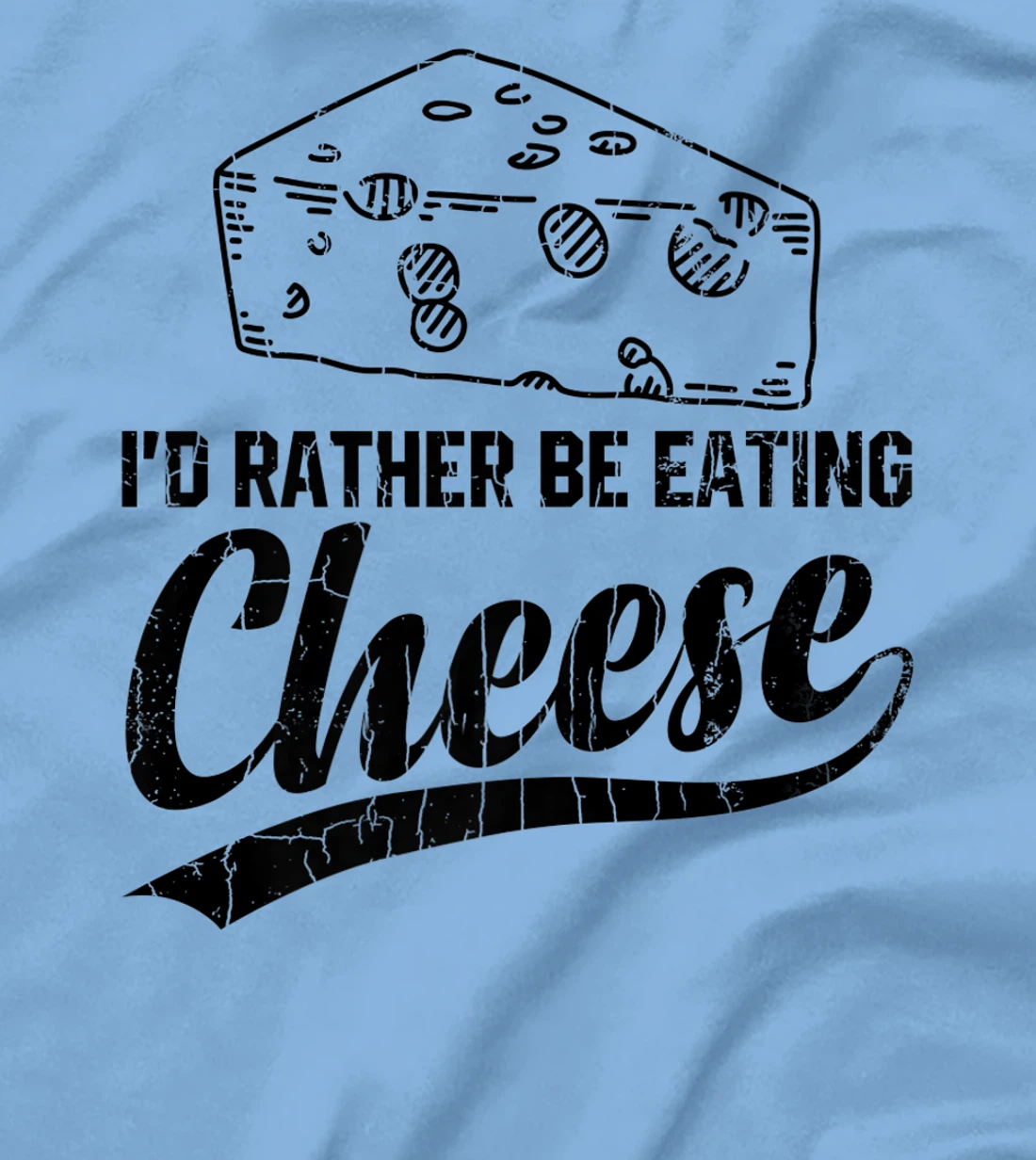 Womens I'd Rather Be Eating Cheese Funny Food Lover Eater Graphic T-Shirt, Kid T-Shirt and Women T-Shirt