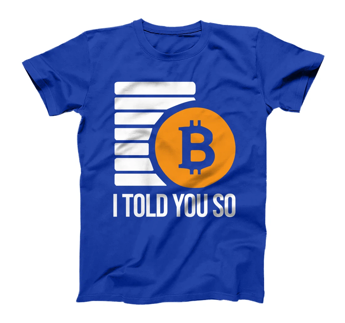 I Told You So Cryptocurrency Trading Funny Bitcoin Investor T-Shirt