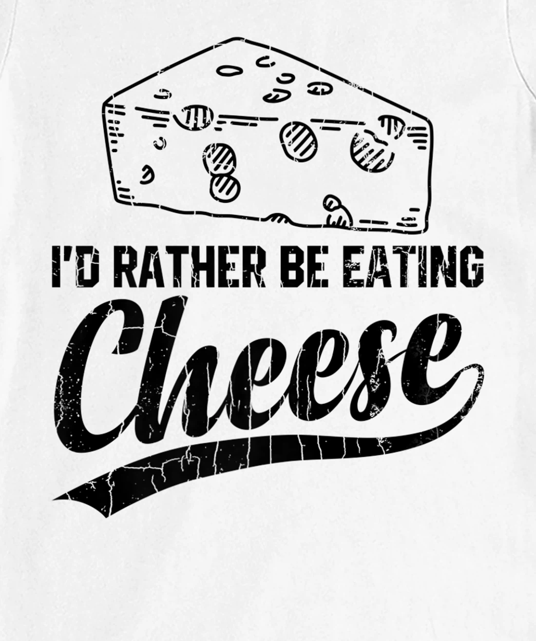 Womens I'd Rather Be Eating Cheese Funny Food Lover Eater Graphic T-Shirt, Kid T-Shirt and Women T-Shirt