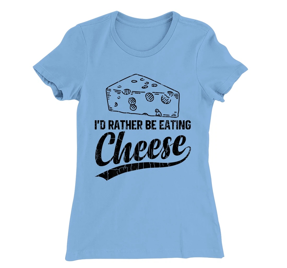 Womens I'd Rather Be Eating Cheese Funny Food Lover Eater Graphic T-Shirt, Kid T-Shirt and Women T-Shirt