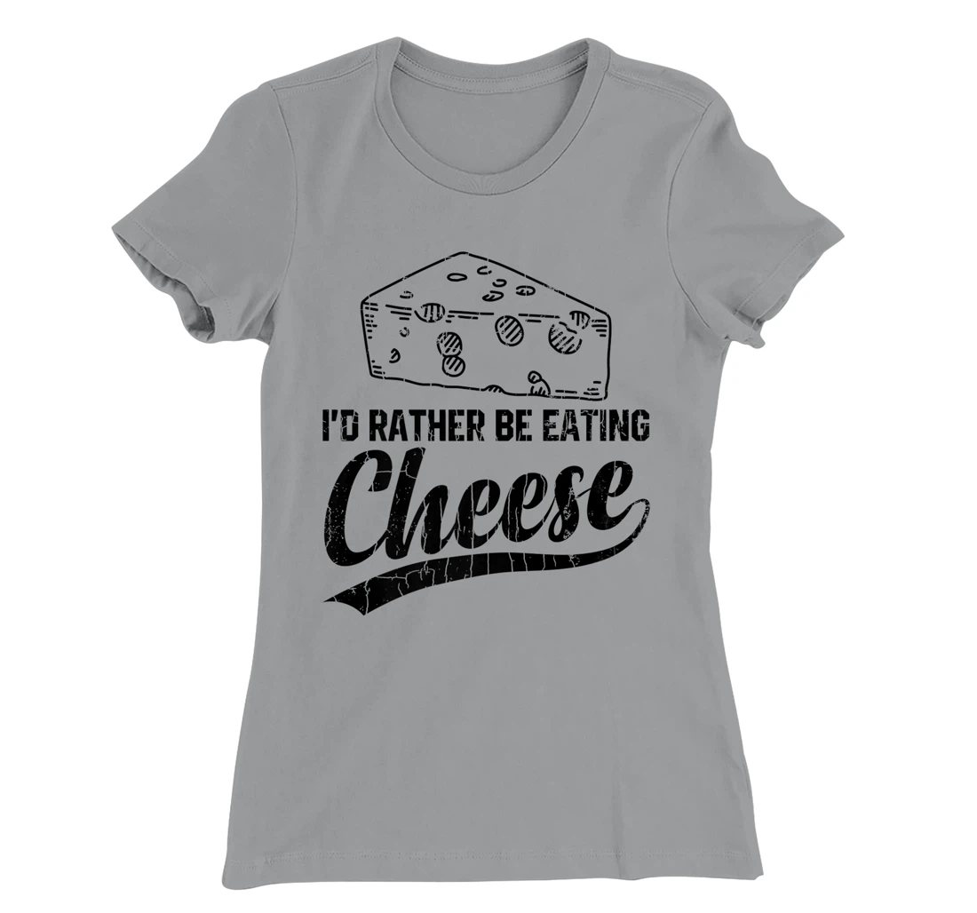 Womens I'd Rather Be Eating Cheese Funny Food Lover Eater Graphic T-Shirt, Kid T-Shirt and Women T-Shirt