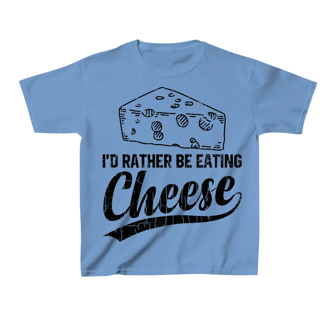 Womens I'd Rather Be Eating Cheese Funny Food Lover Eater Graphic T-Shirt, Kid T-Shirt and Women T-Shirt