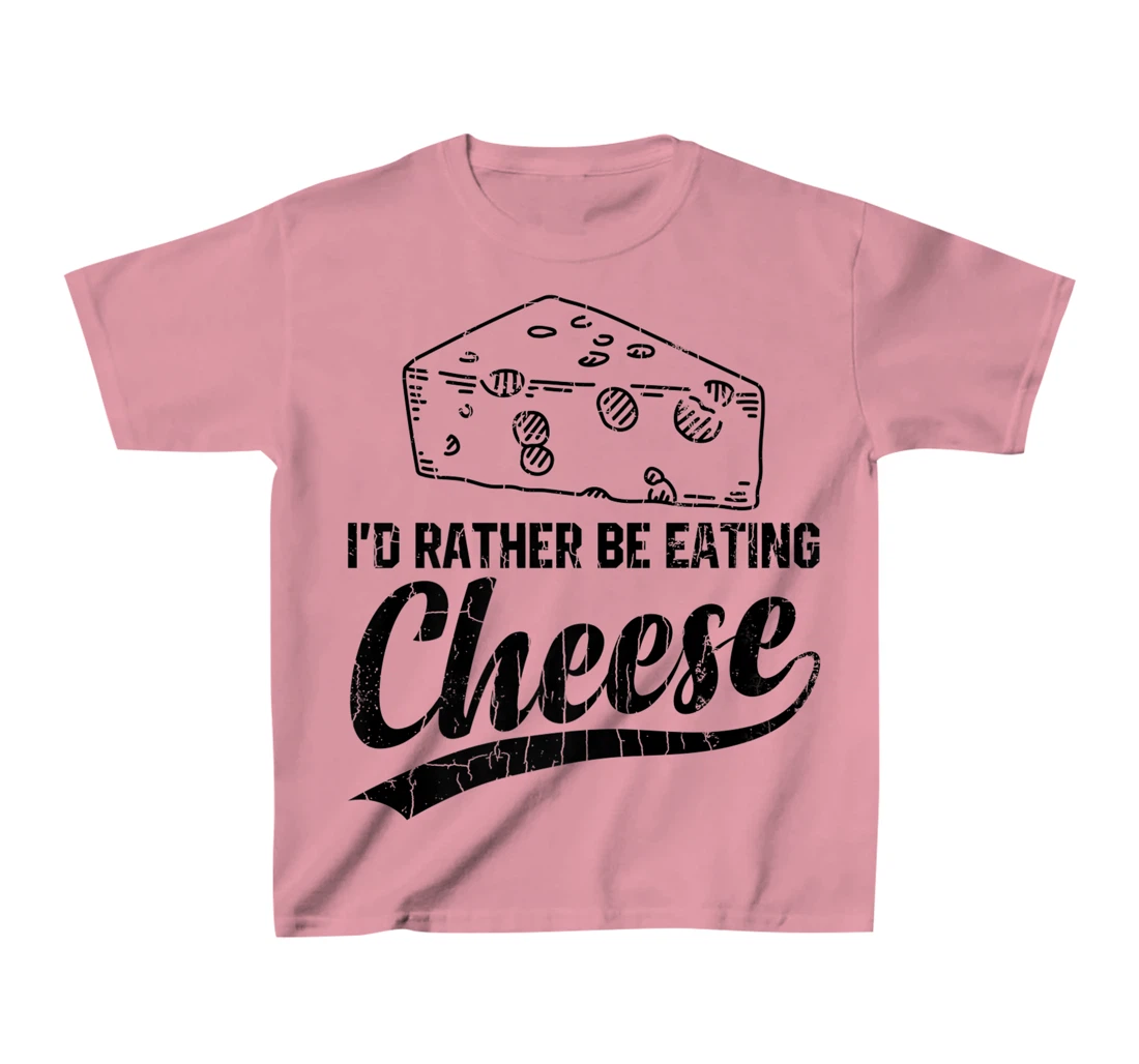 Womens I'd Rather Be Eating Cheese Funny Food Lover Eater Graphic T-Shirt, Kid T-Shirt and Women T-Shirt
