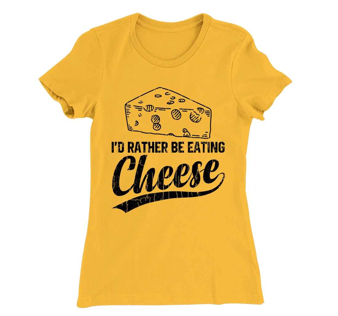 Womens I'd Rather Be Eating Cheese Funny Food Lover Eater Graphic T-Shirt, Kid T-Shirt and Women T-Shirt