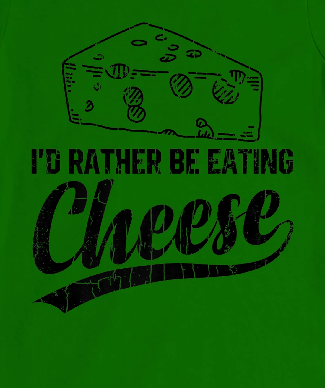 Womens I'd Rather Be Eating Cheese Funny Food Lover Eater Graphic T-Shirt, Kid T-Shirt and Women T-Shirt