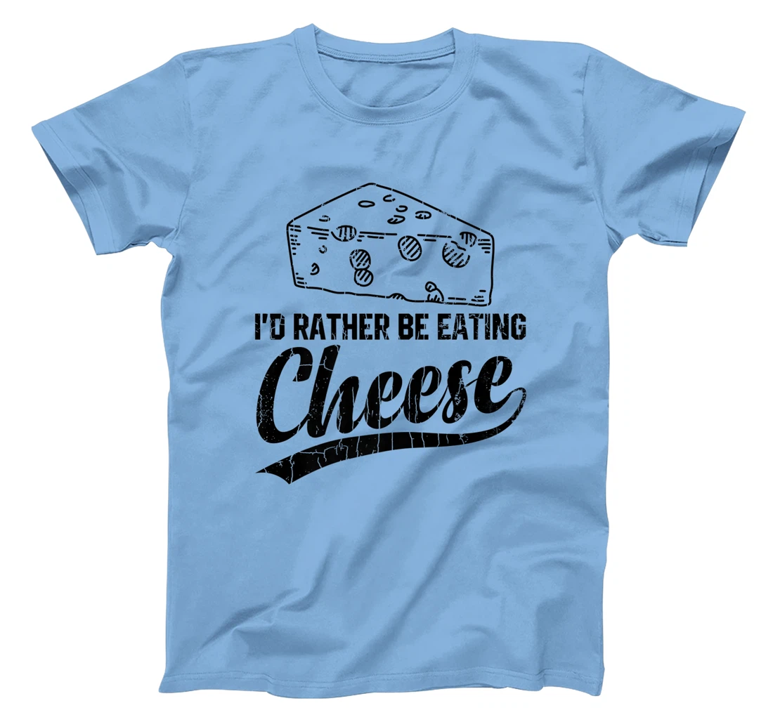 Womens I'd Rather Be Eating Cheese Funny Food Lover Eater Graphic T-Shirt, Kid T-Shirt and Women T-Shirt