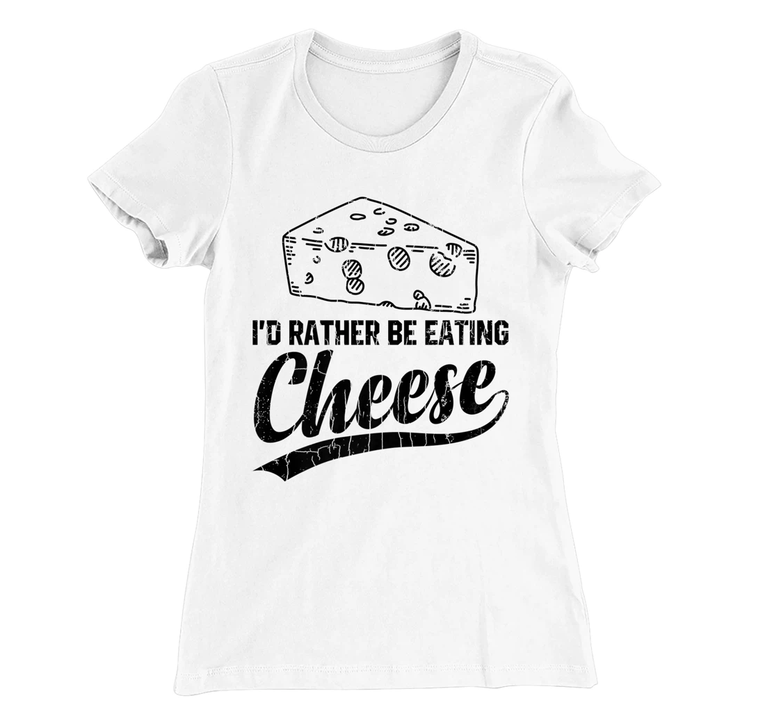 Womens I'd Rather Be Eating Cheese Funny Food Lover Eater Graphic T-Shirt, Kid T-Shirt and Women T-Shirt