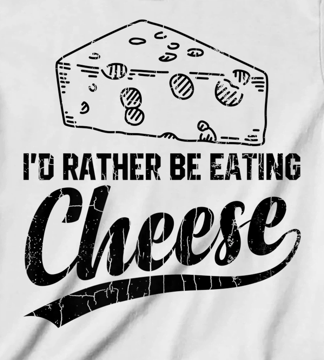 Womens I'd Rather Be Eating Cheese Funny Food Lover Eater Graphic T-Shirt, Kid T-Shirt and Women T-Shirt