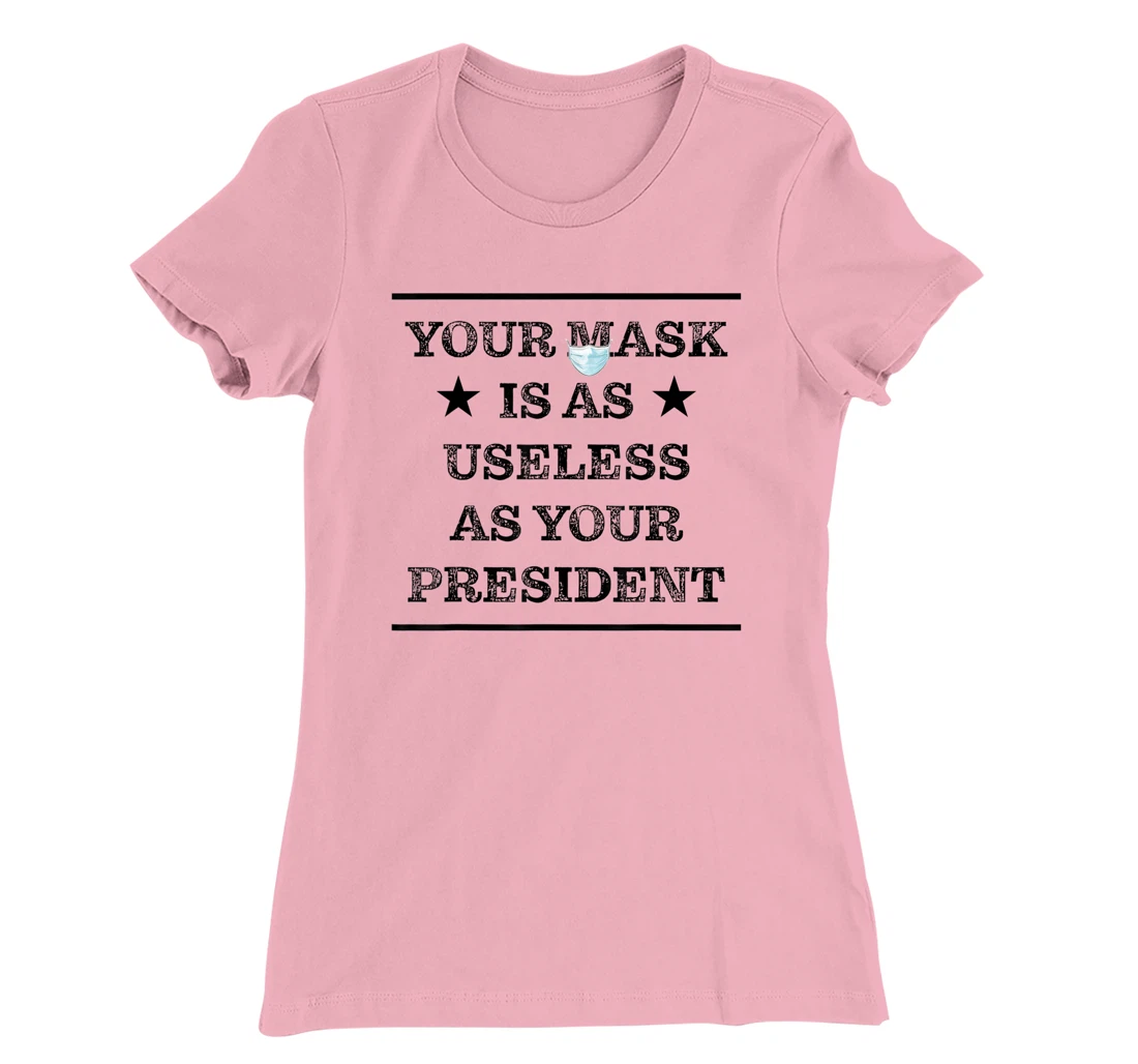 Womens Mask is as useless and your president T-Shirt, Women T-Shirt