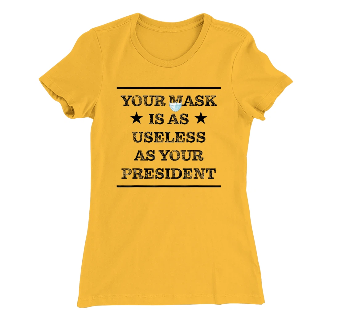 Womens Mask is as useless and your president T-Shirt, Women T-Shirt