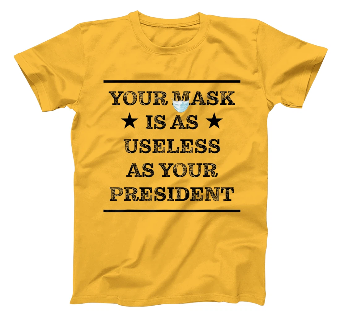 Womens Mask is as useless and your president T-Shirt, Women T-Shirt