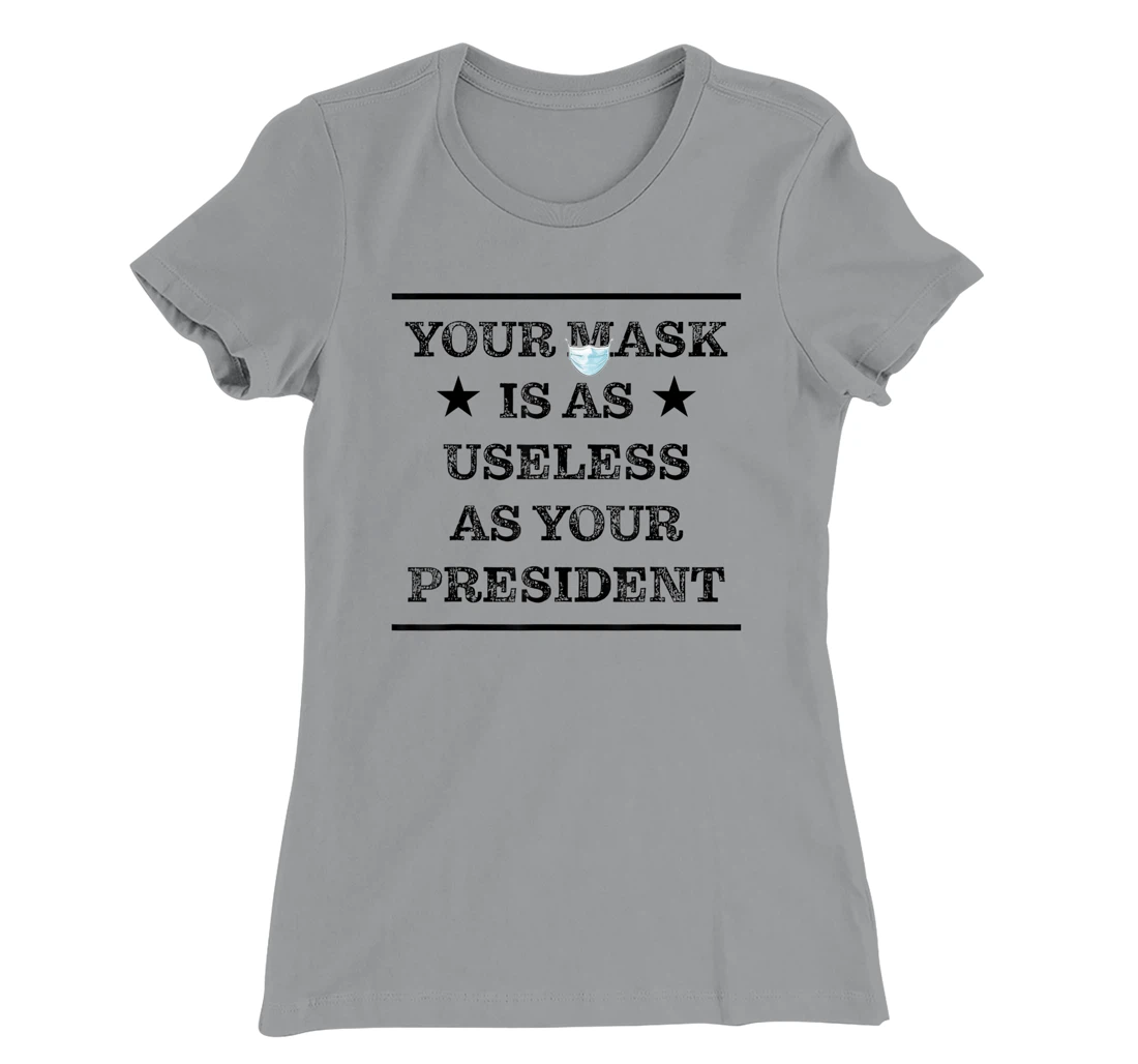 Womens Mask is as useless and your president T-Shirt, Women T-Shirt