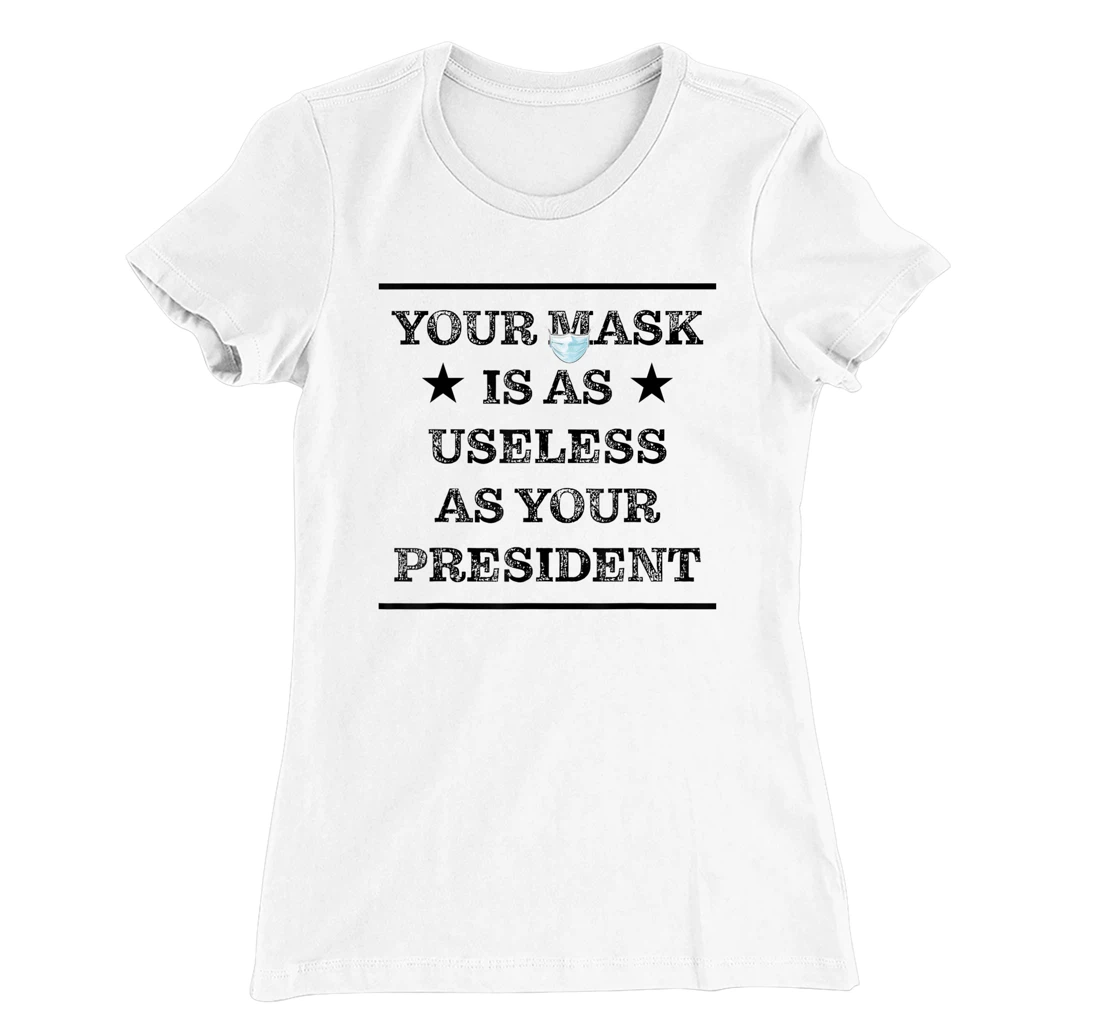 Womens Mask is as useless and your president T-Shirt, Women T-Shirt