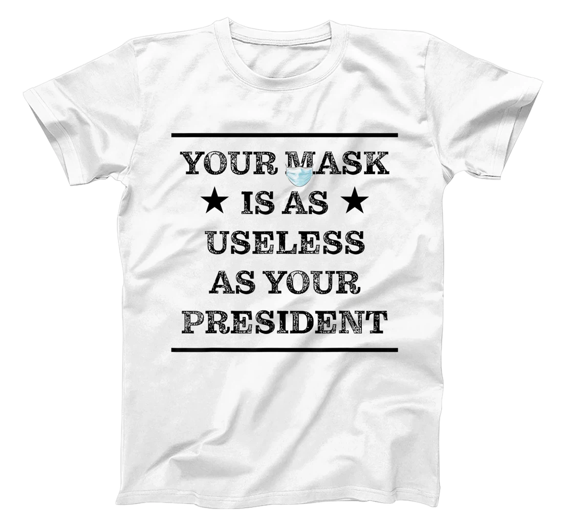 Womens Mask is as useless and your president T-Shirt, Women T-Shirt