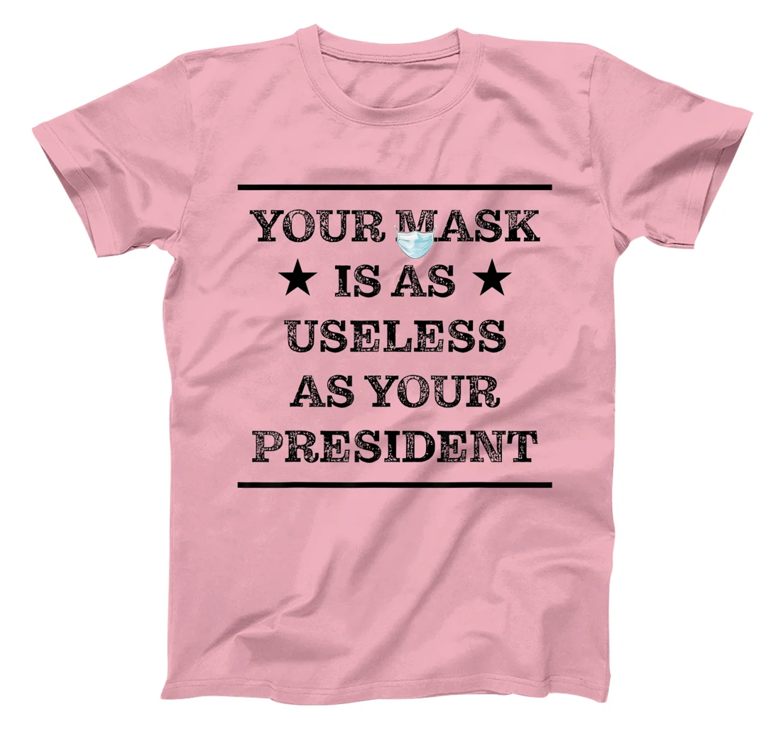 Womens Mask is as useless and your president T-Shirt, Women T-Shirt