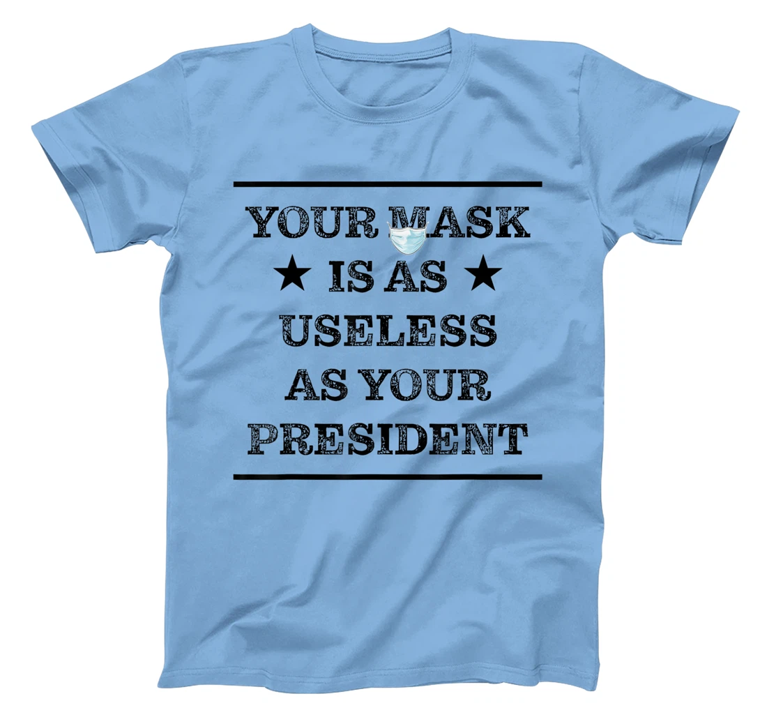Womens Mask is as useless and your president T-Shirt, Women T-Shirt