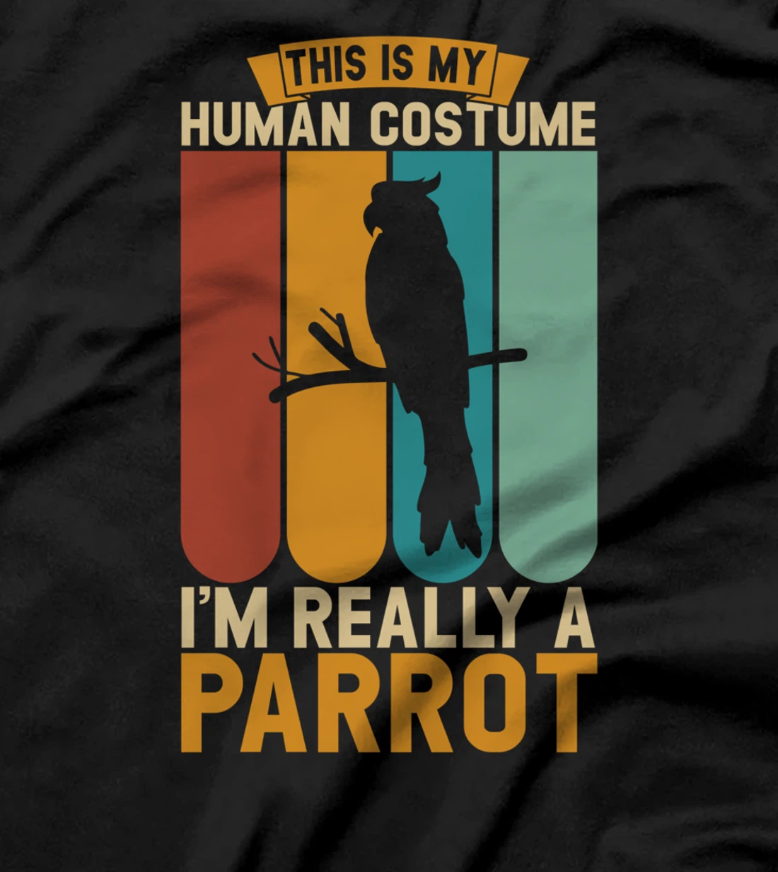 This is my human costume i'm really a parrot T-Shirt