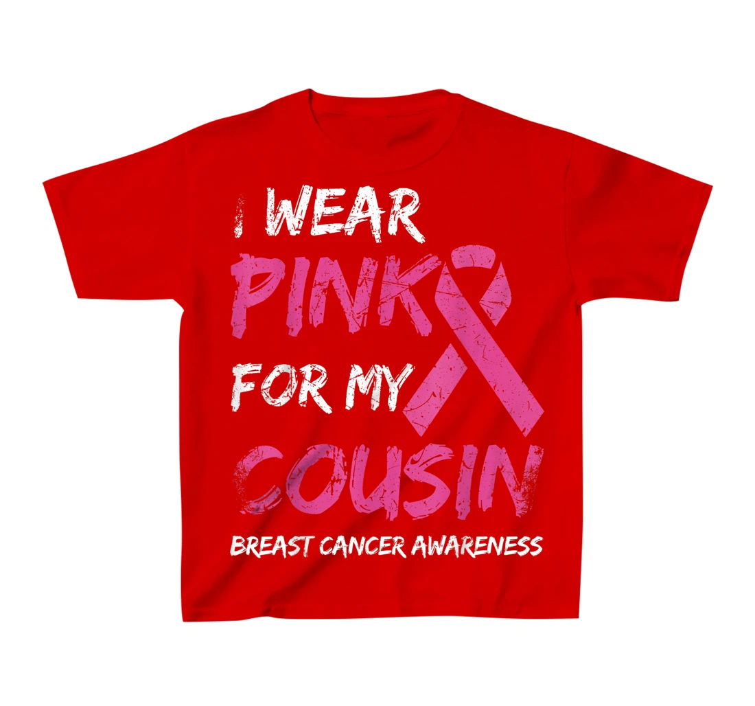 I Wear Pink For My Cousin Breast Cancer Awareness Ribbon T-Shirt, Kid T-Shirt and Women T-Shirt