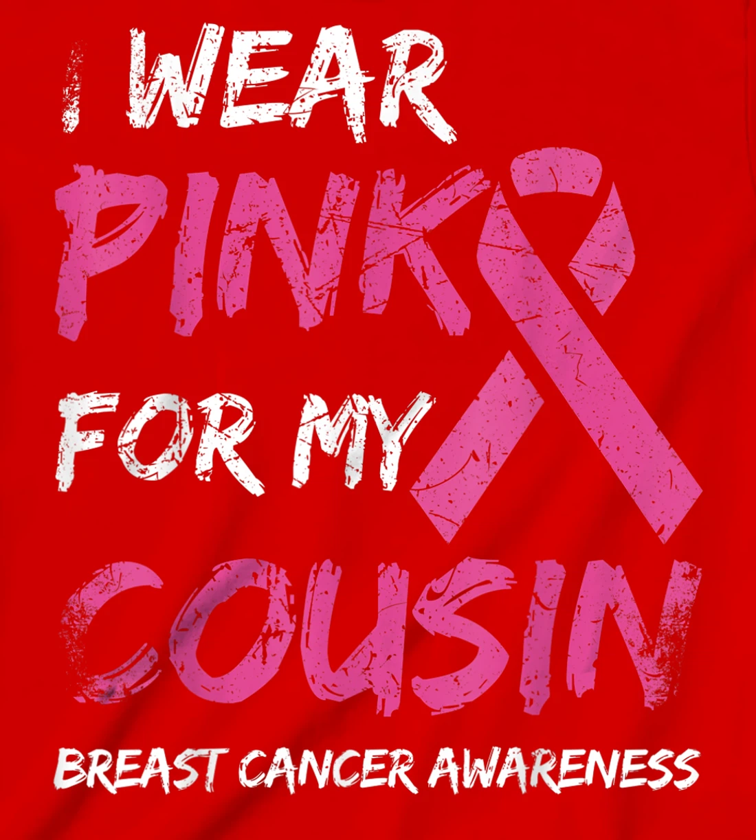I Wear Pink For My Cousin Breast Cancer Awareness Ribbon T-Shirt, Kid T-Shirt and Women T-Shirt