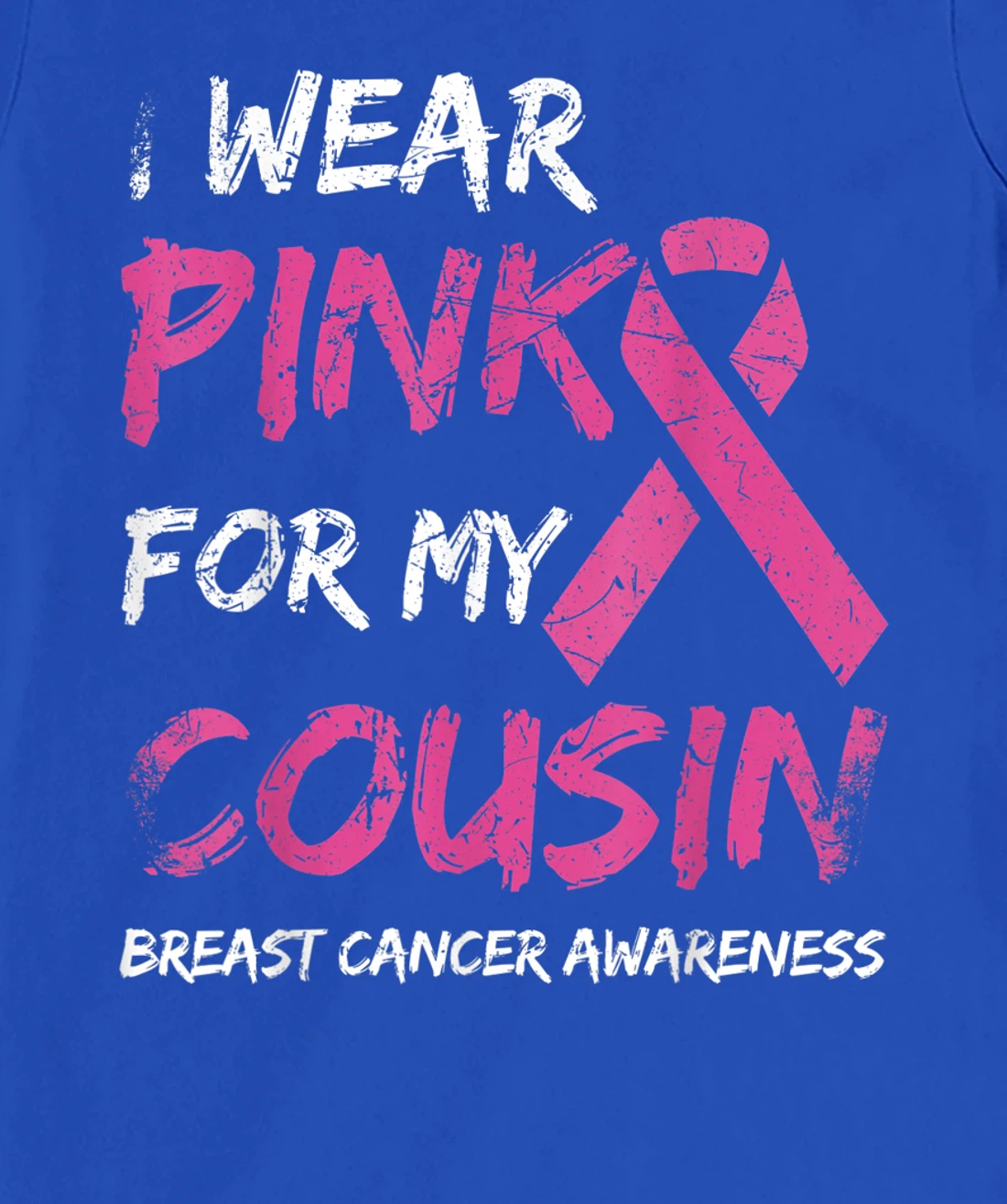 I Wear Pink For My Cousin Breast Cancer Awareness Ribbon T-Shirt, Kid T-Shirt and Women T-Shirt