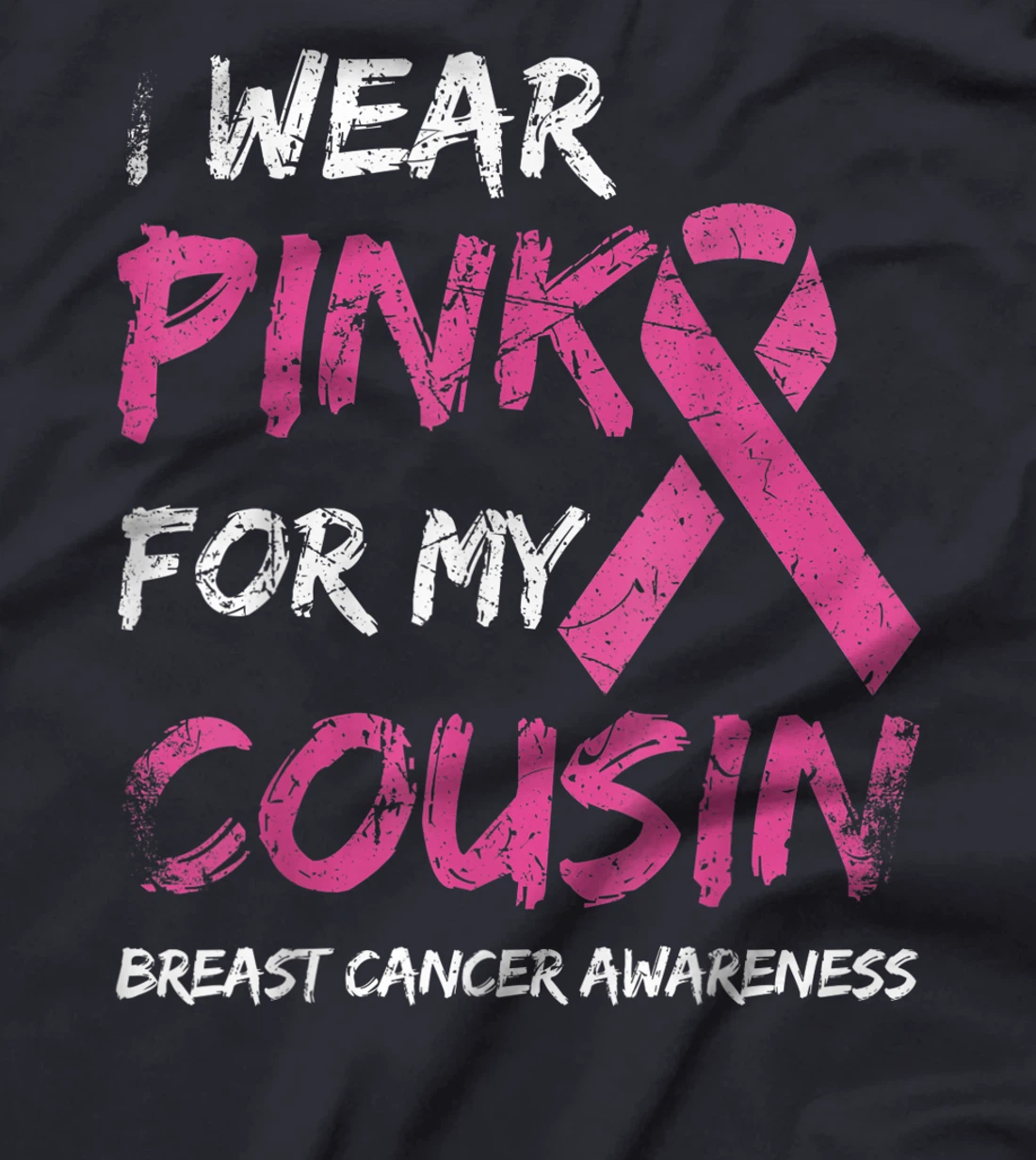 I Wear Pink For My Cousin Breast Cancer Awareness Ribbon T-Shirt, Kid T-Shirt and Women T-Shirt