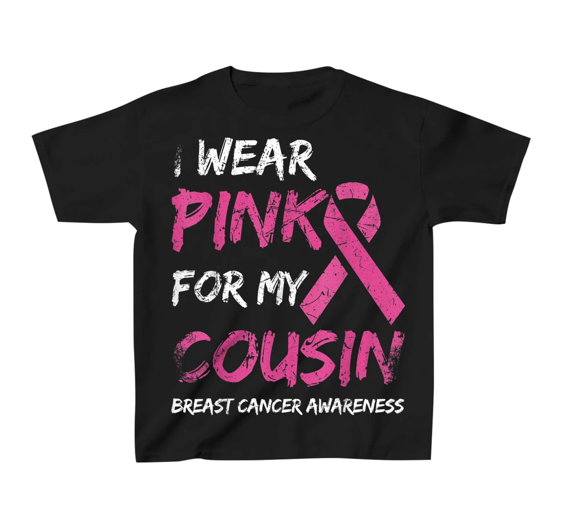 I Wear Pink For My Cousin Breast Cancer Awareness Ribbon T-Shirt, Kid T-Shirt and Women T-Shirt