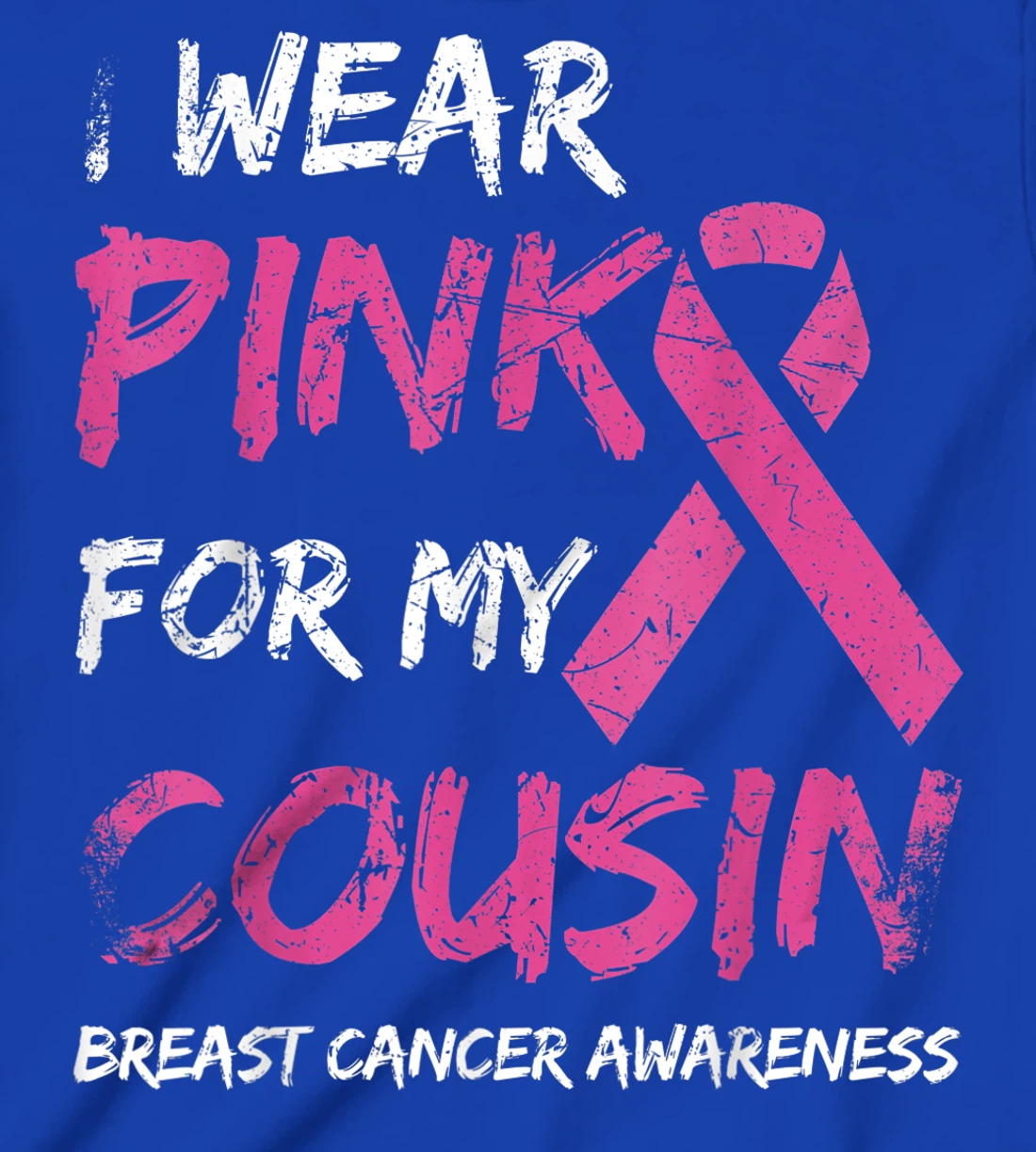 I Wear Pink For My Cousin Breast Cancer Awareness Ribbon T-Shirt, Kid T-Shirt and Women T-Shirt