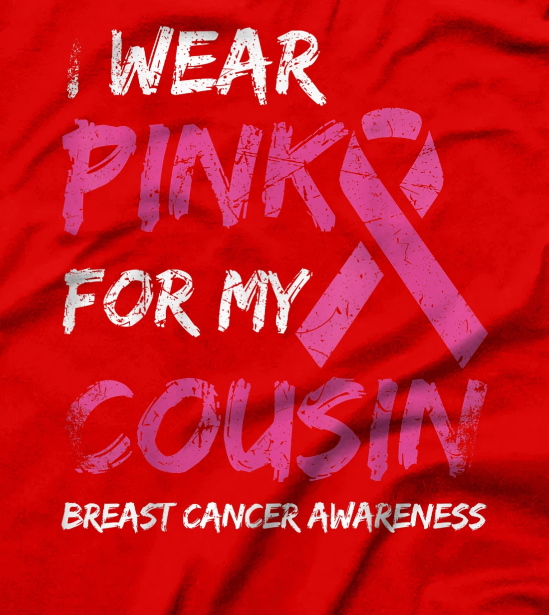 I Wear Pink For My Cousin Breast Cancer Awareness Ribbon T-Shirt, Kid T-Shirt and Women T-Shirt