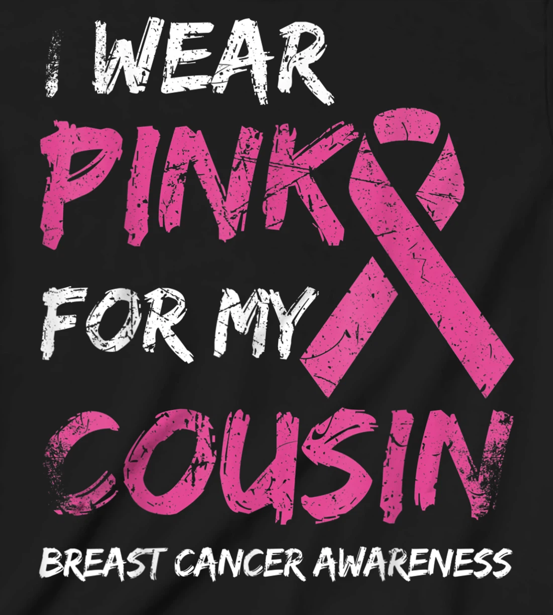 I Wear Pink For My Cousin Breast Cancer Awareness Ribbon T-Shirt, Kid T-Shirt and Women T-Shirt