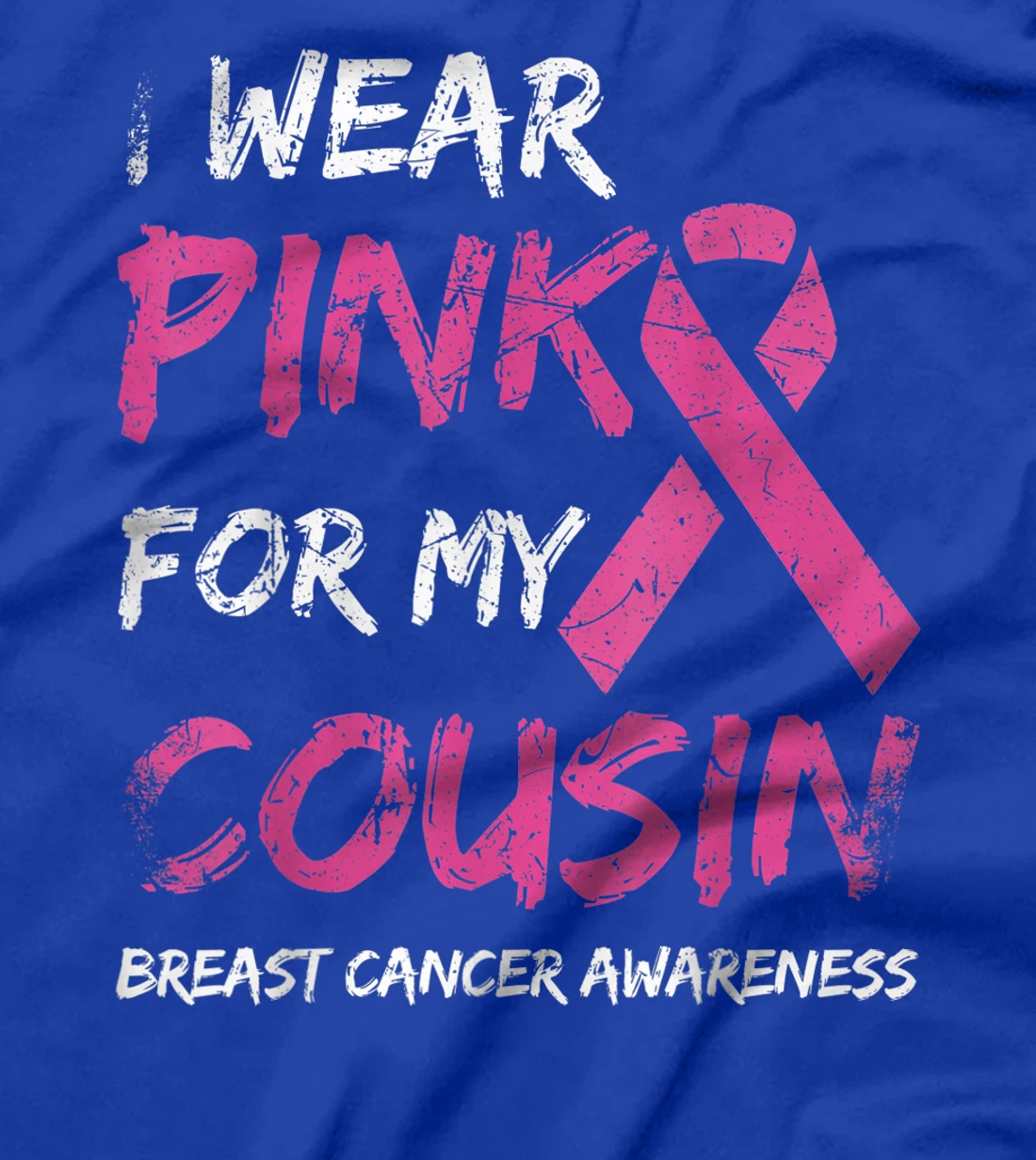 I Wear Pink For My Cousin Breast Cancer Awareness Ribbon T-Shirt, Kid T-Shirt and Women T-Shirt