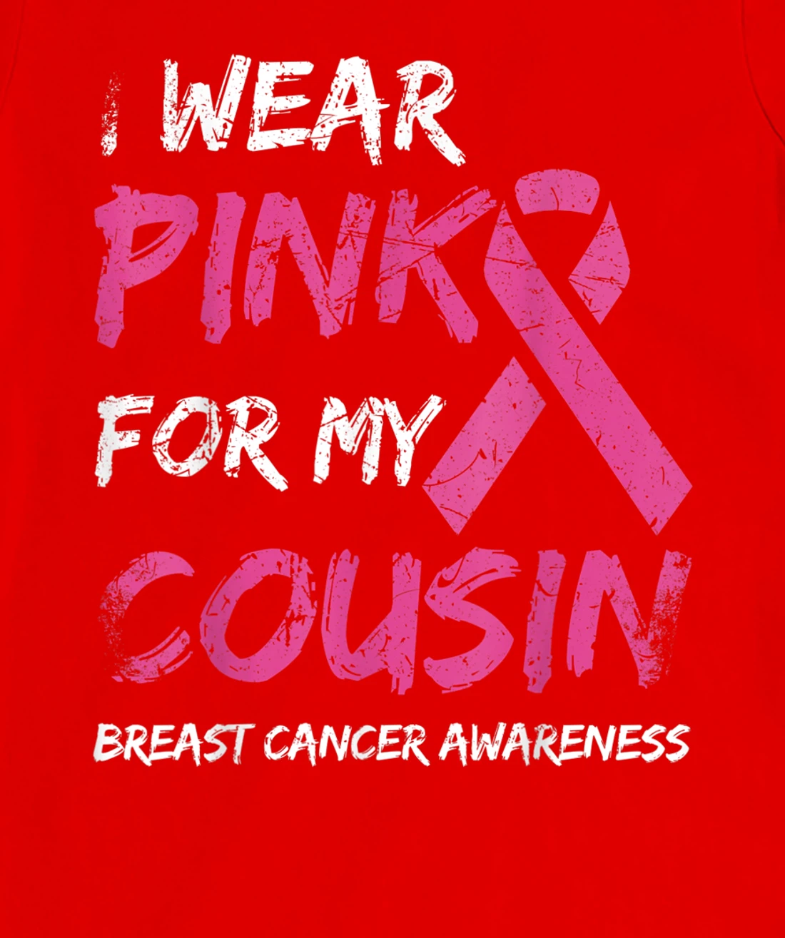 I Wear Pink For My Cousin Breast Cancer Awareness Ribbon T-Shirt, Kid T-Shirt and Women T-Shirt