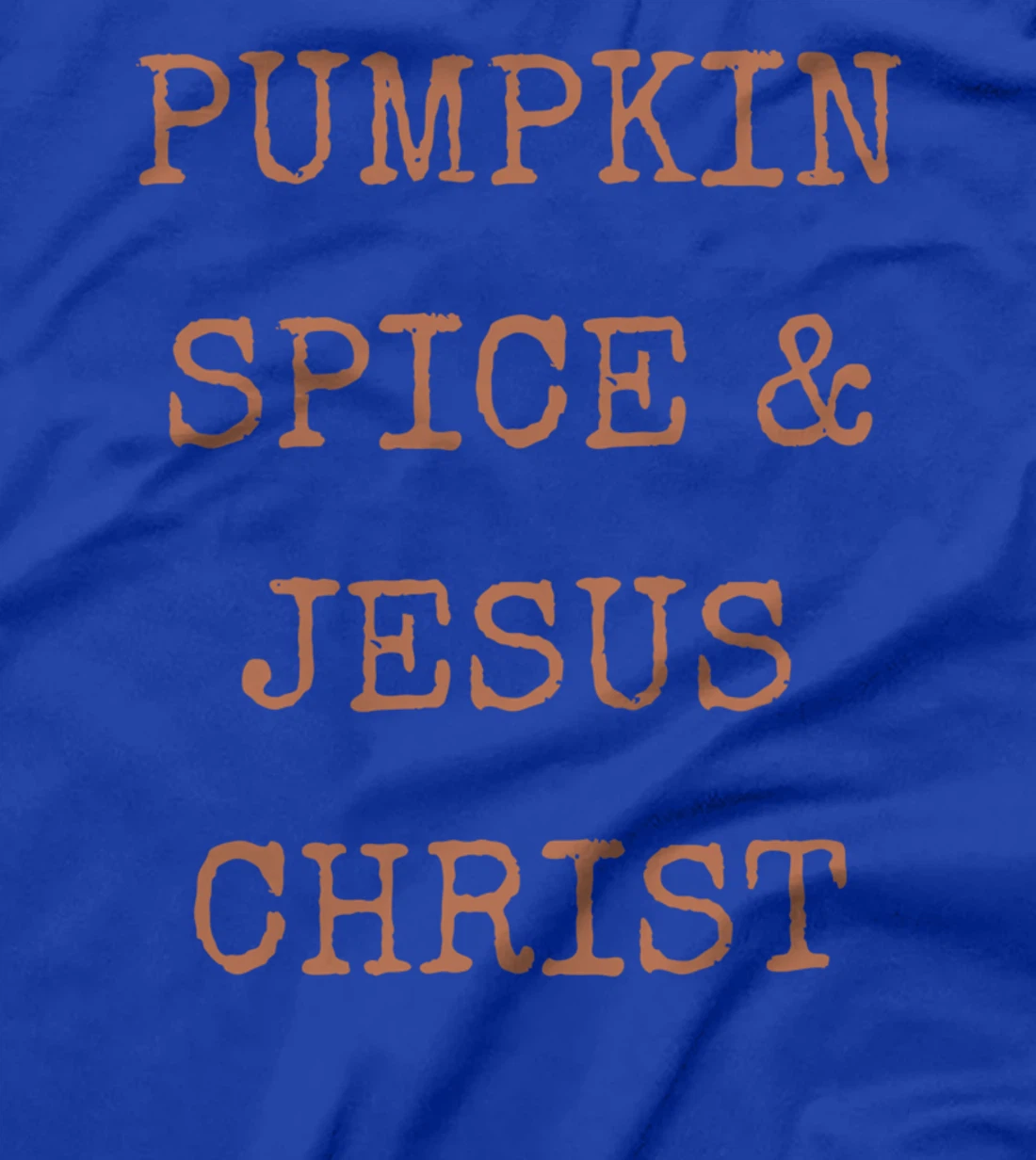 Pumpkin Spice & Jesus Christ T-Shirt