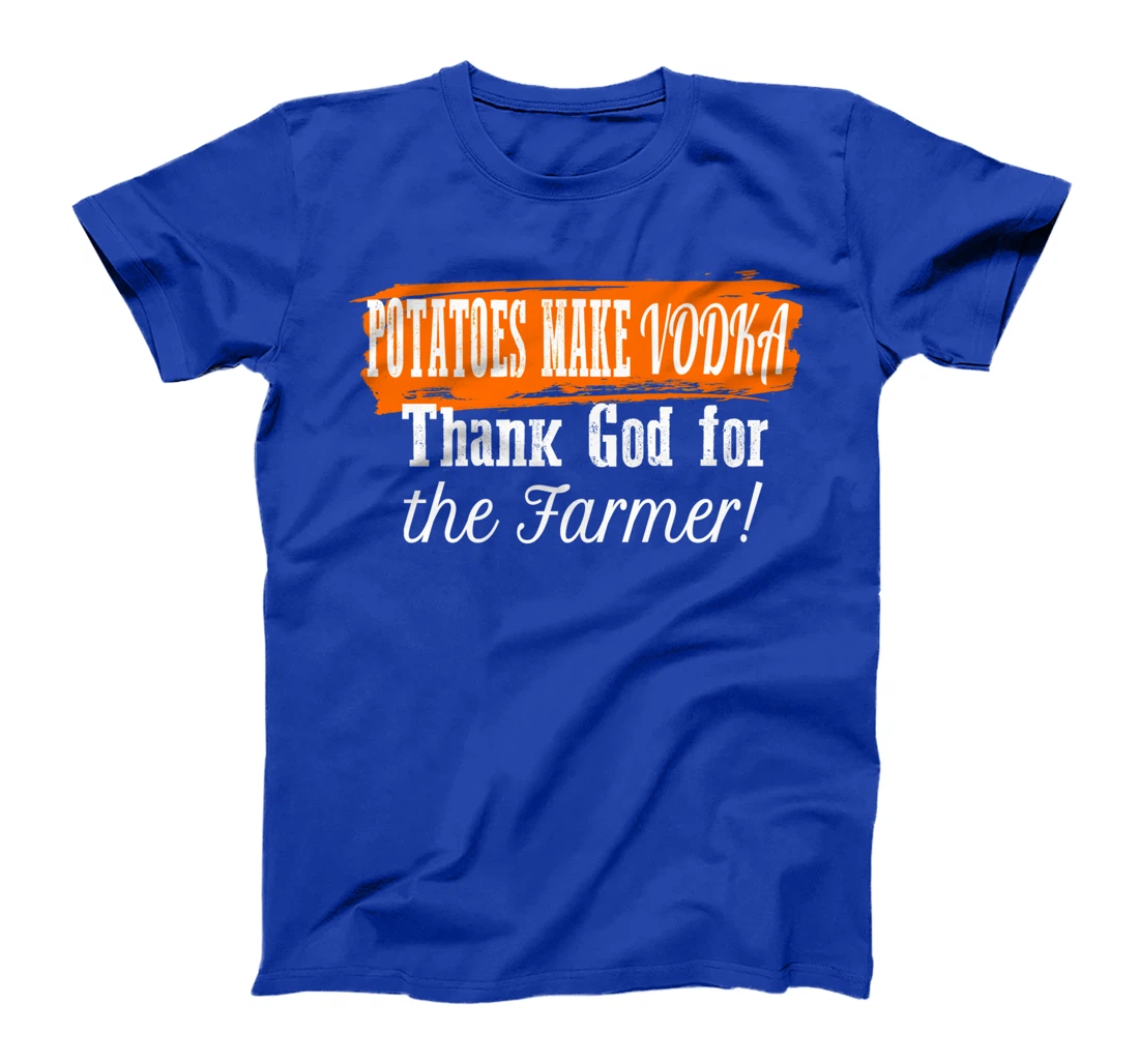 Potatoes Make Vodka Thank God For The Farmer Farming Humor T-Shirt