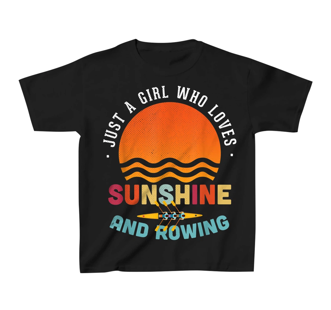 Just A Girl Who Loves Sunshine And Rowing - Rower Gift T-Shirt, Kid T-Shirt and Women T-Shirt