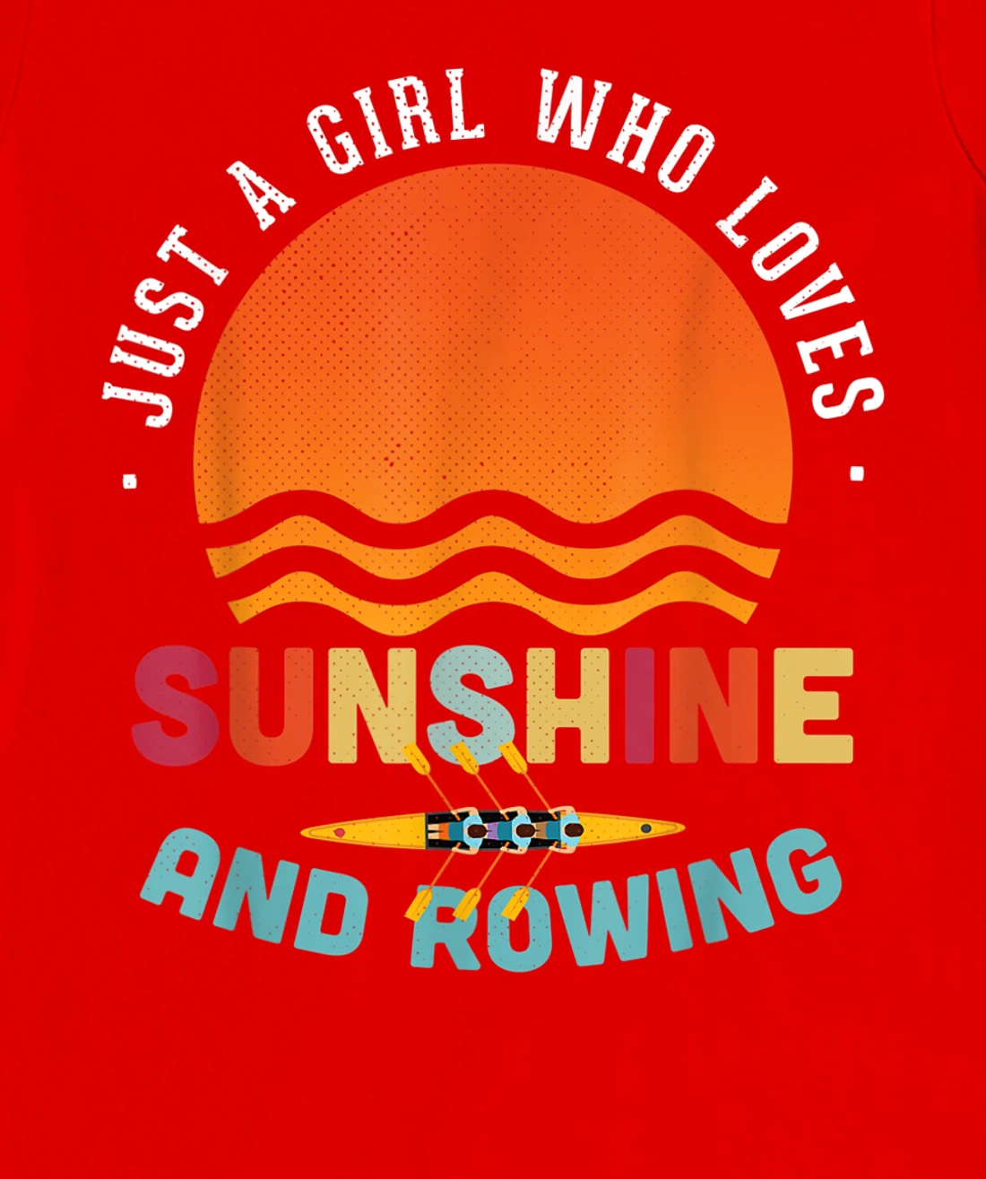 Just A Girl Who Loves Sunshine And Rowing - Rower Gift T-Shirt, Kid T-Shirt and Women T-Shirt