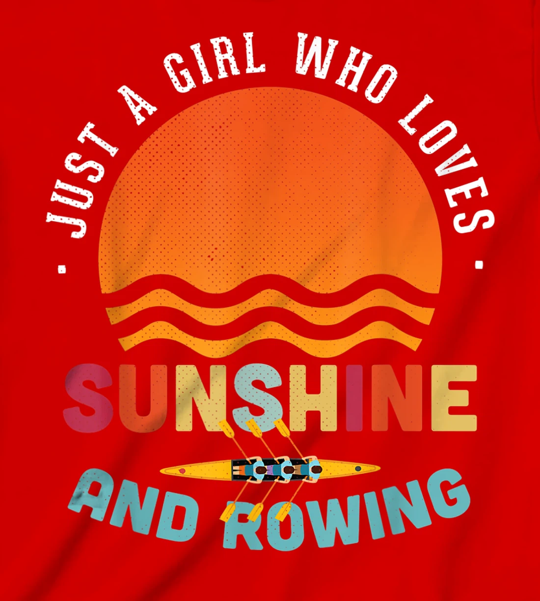 Just A Girl Who Loves Sunshine And Rowing - Rower Gift T-Shirt, Kid T-Shirt and Women T-Shirt