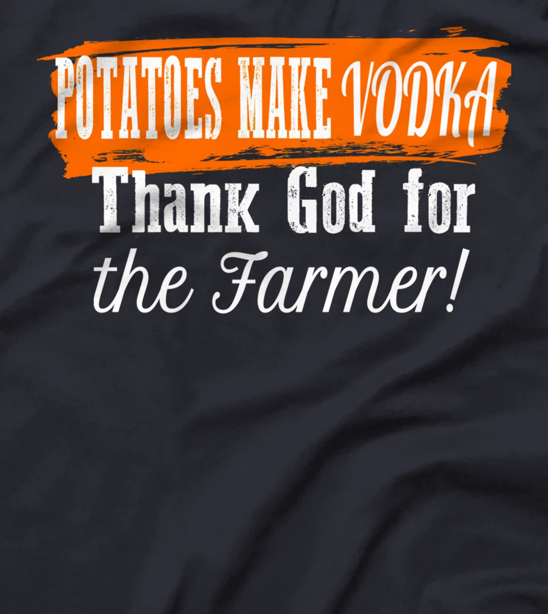 Potatoes Make Vodka Thank God For The Farmer Farming Humor T-Shirt