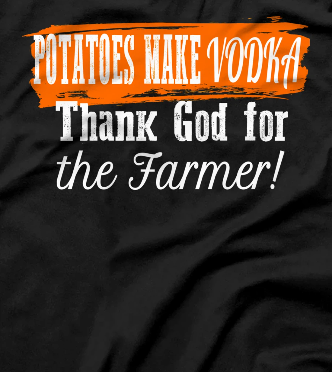 Potatoes Make Vodka Thank God For The Farmer Farming Humor T-Shirt