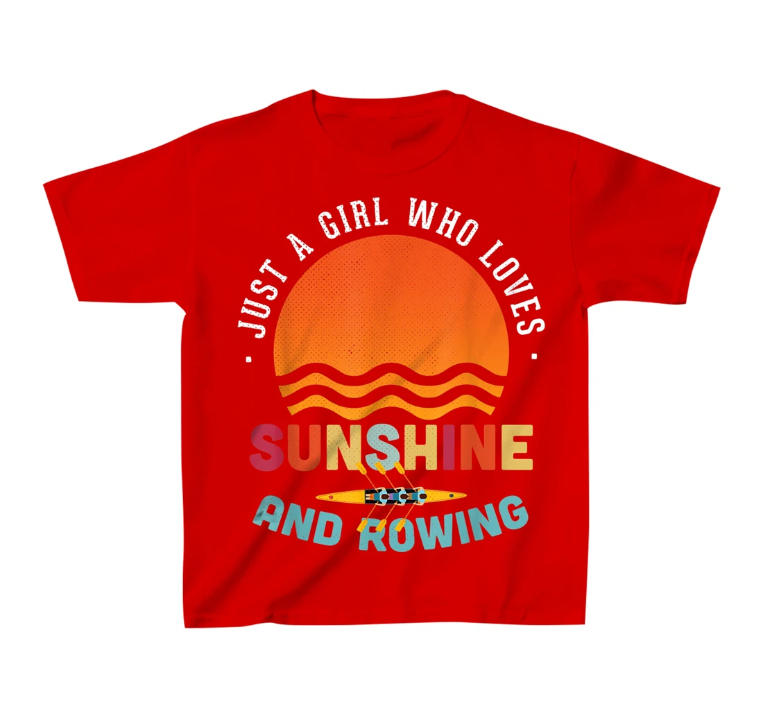 Just A Girl Who Loves Sunshine And Rowing - Rower Gift T-Shirt, Kid T-Shirt and Women T-Shirt