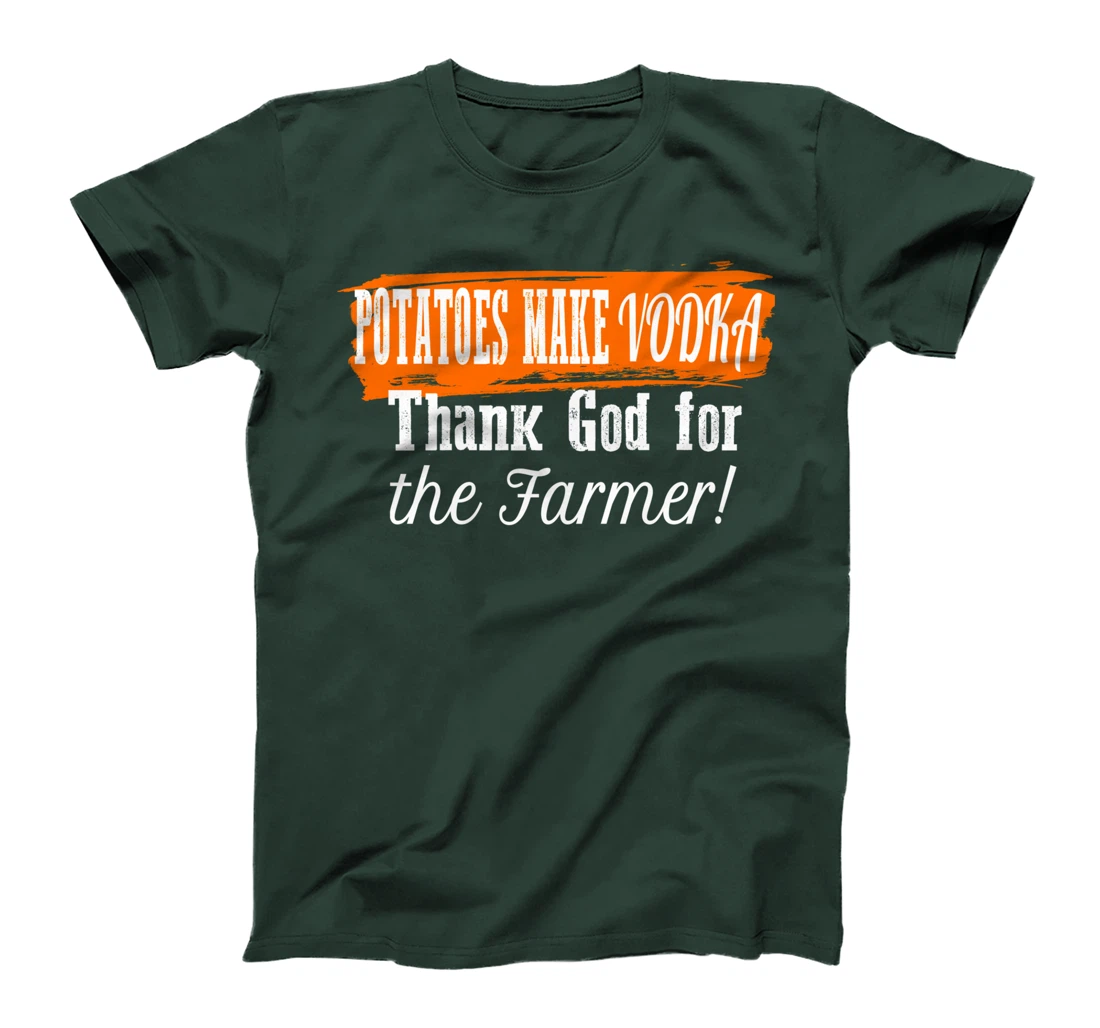 Potatoes Make Vodka Thank God For The Farmer Farming Humor T-Shirt