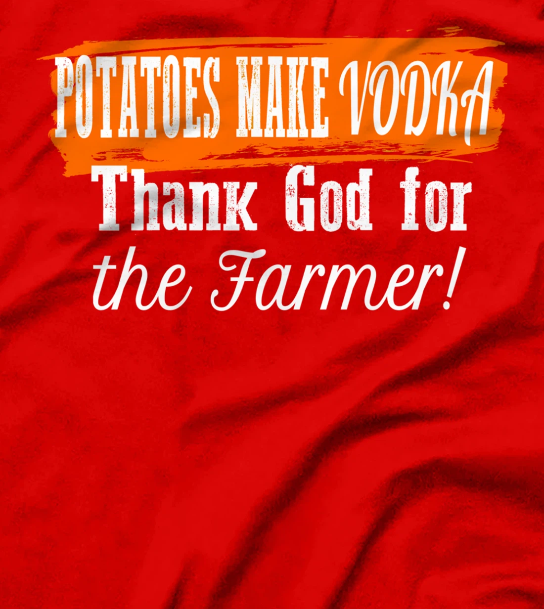 Potatoes Make Vodka Thank God For The Farmer Farming Humor T-Shirt