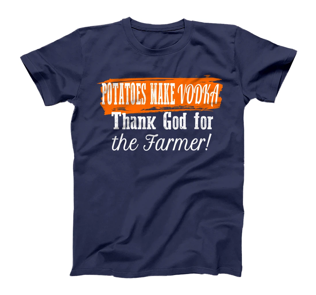 Potatoes Make Vodka Thank God For The Farmer Farming Humor T-Shirt