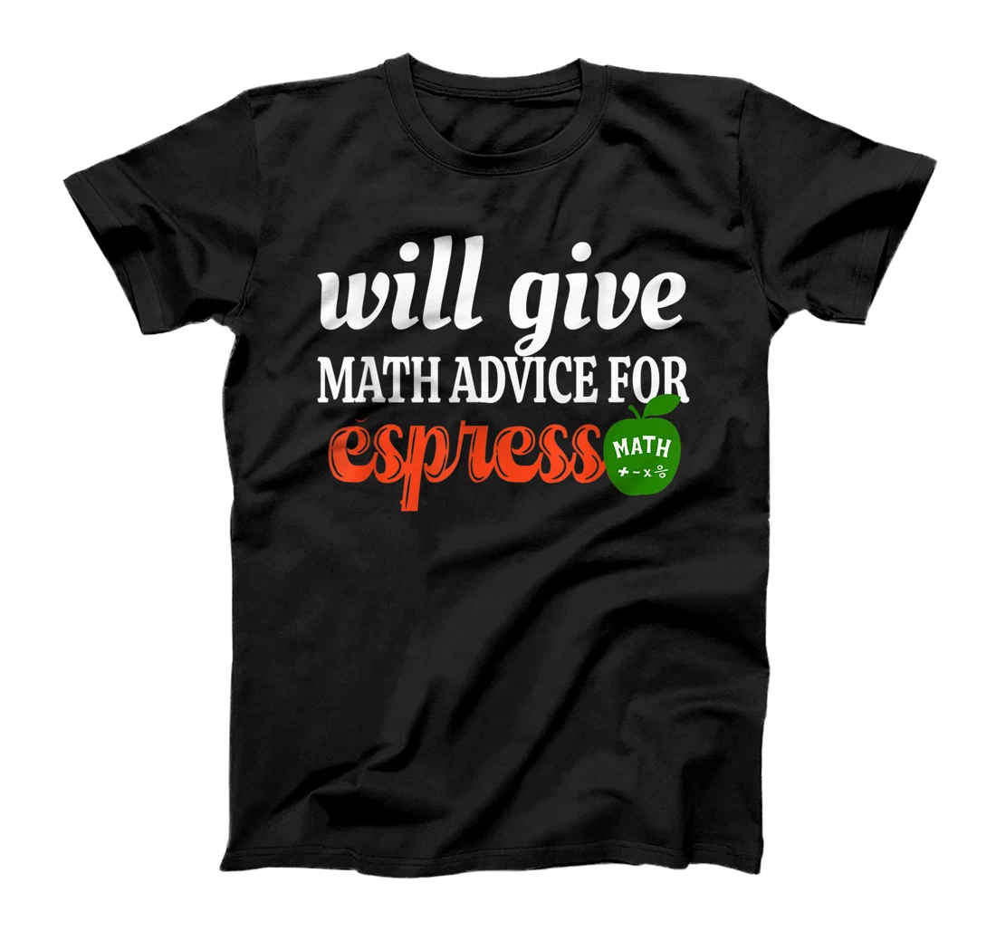 Will Give Math Advice For Espresso Funny Math Teacher T-Shirt, Women T-Shirt