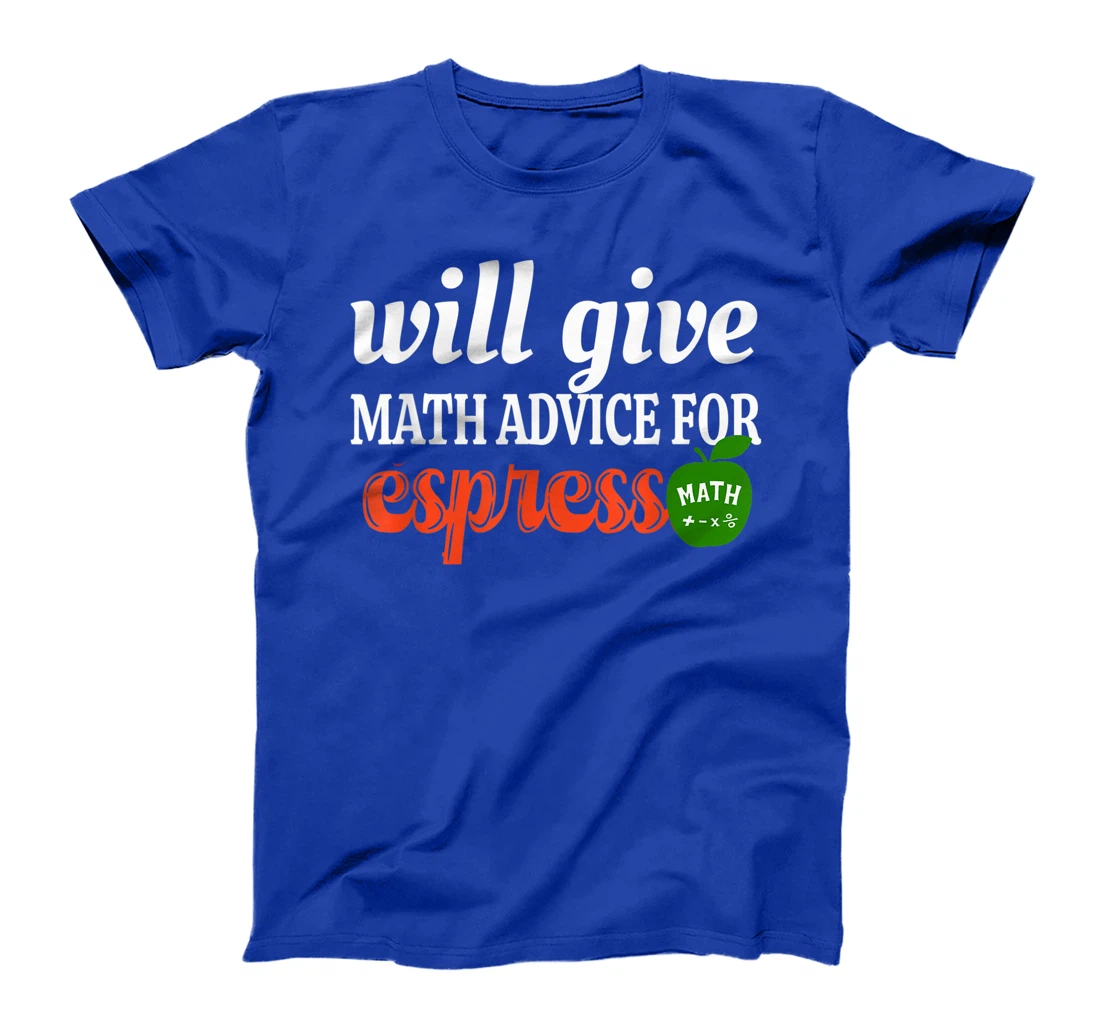 Will Give Math Advice For Espresso Funny Math Teacher T-Shirt, Women T-Shirt