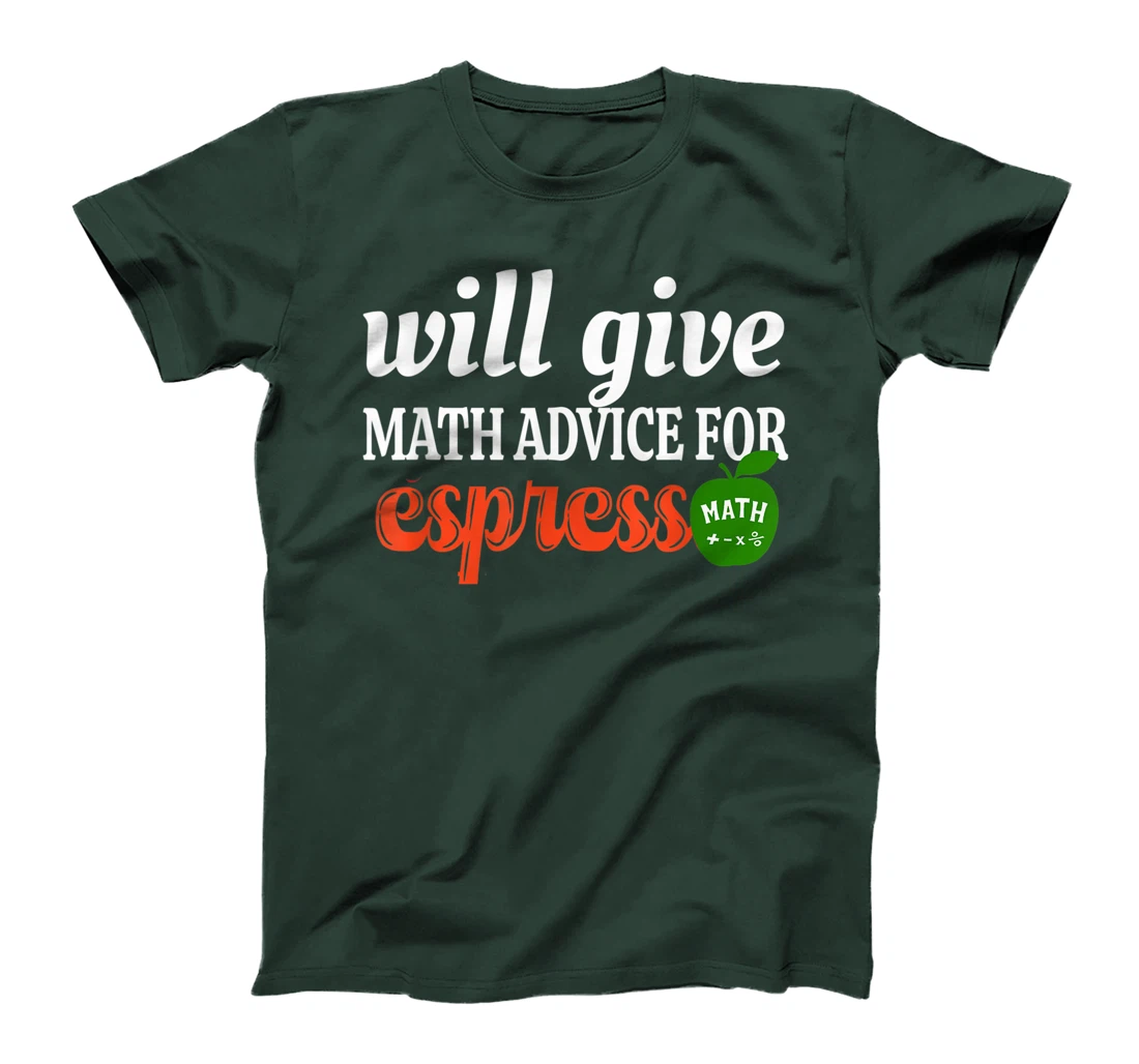Will Give Math Advice For Espresso Funny Math Teacher T-Shirt, Women T-Shirt
