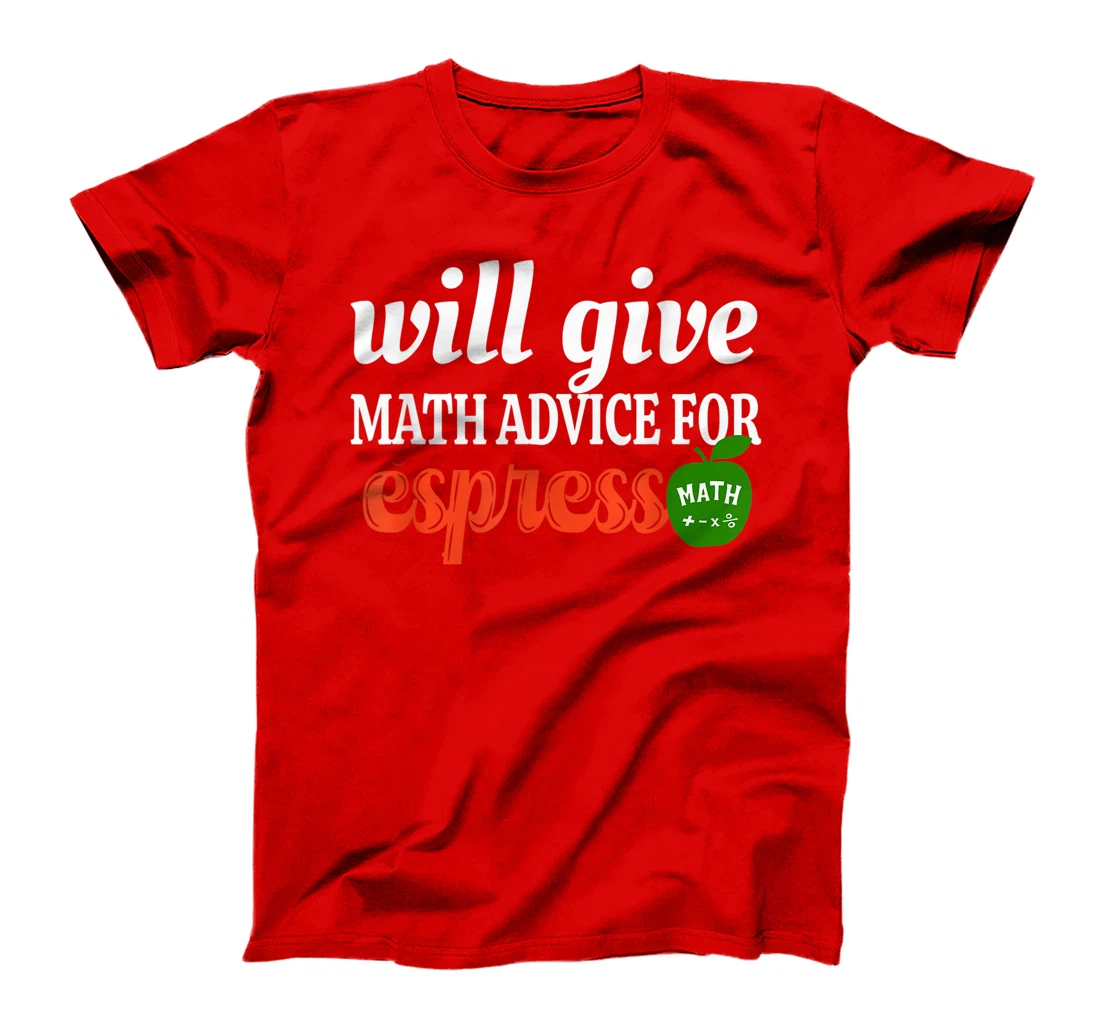 Will Give Math Advice For Espresso Funny Math Teacher T-Shirt, Women T-Shirt